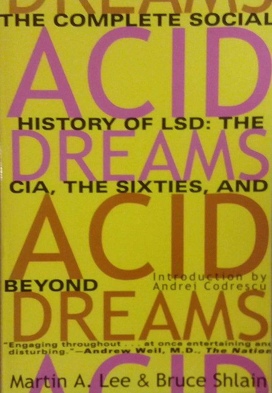 Acid Dreams: The Complete Social History of LSD: The CIA, th