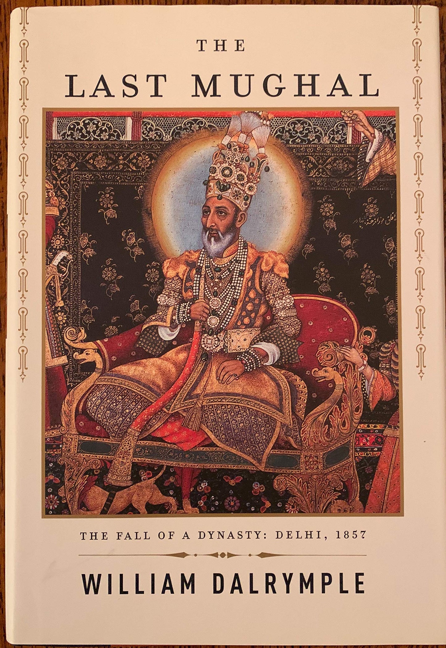 The Last Mughal: The Fall of a Dynasty: Delhi, 1857 by Dalry