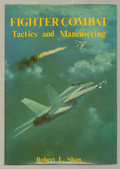Fighter Combat: Tactics and Maneuvering by Shaw, Robert L