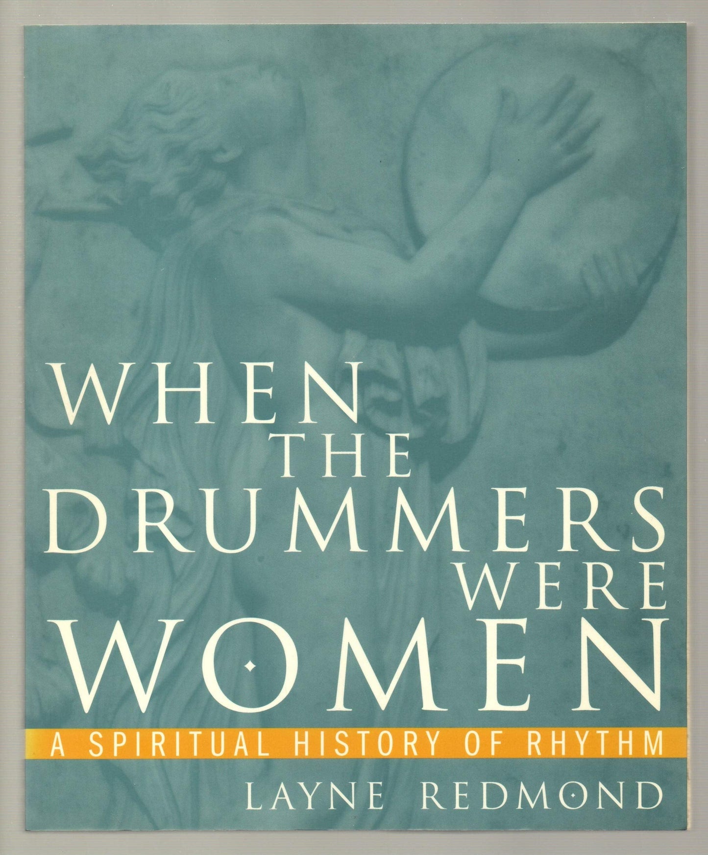 When the Drummers Were Women: A Spiritual History of Rhythm