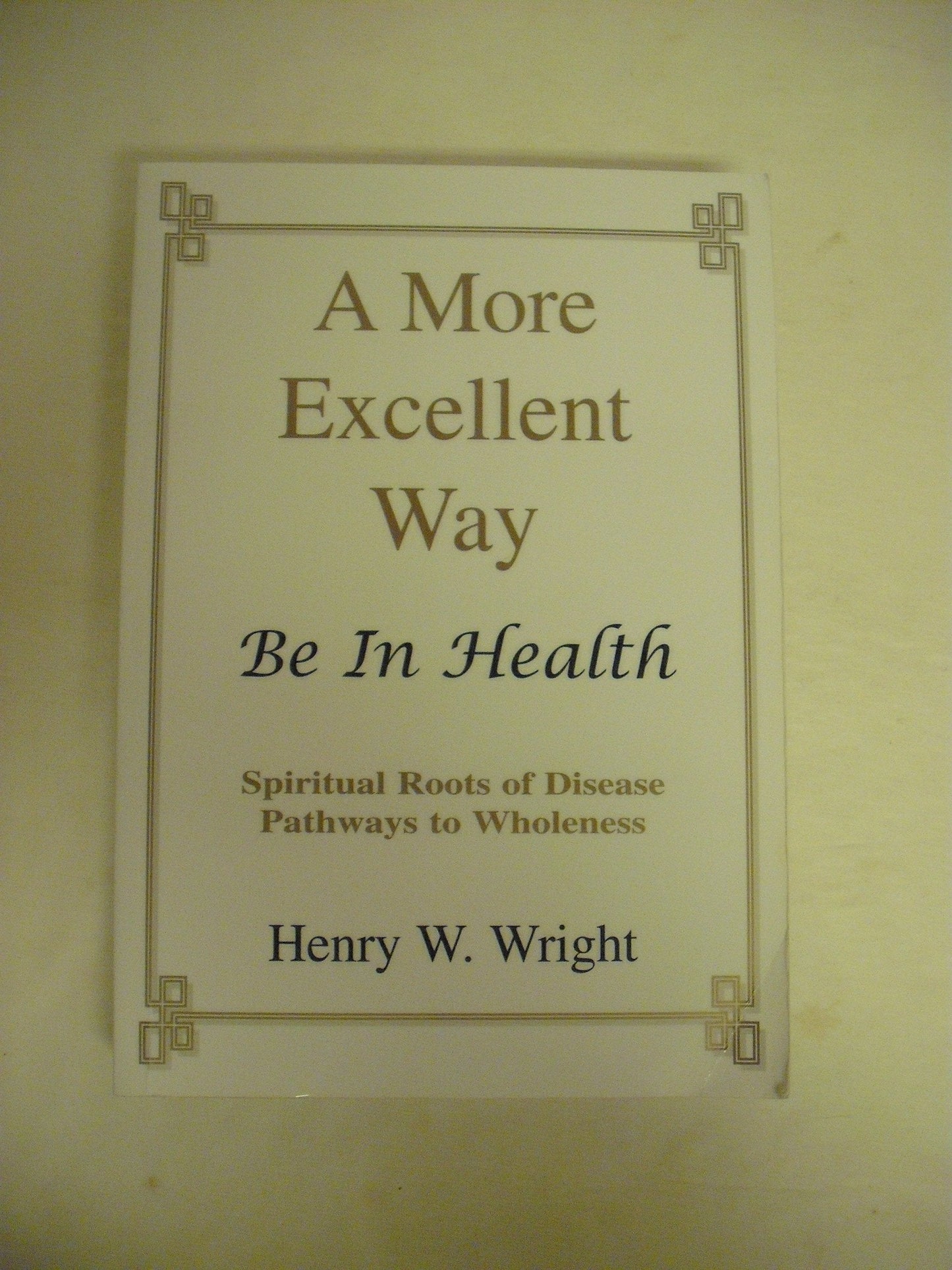 A More Excellent Way: Be in Health: Pathways of Wholeness, S