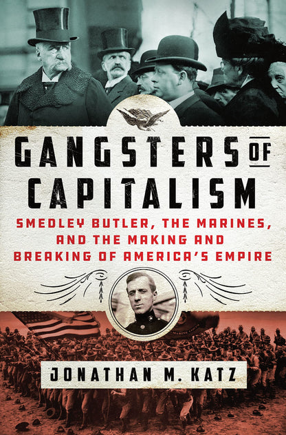Gangsters of Capitalism: Smedley Butler, the Marines, and th