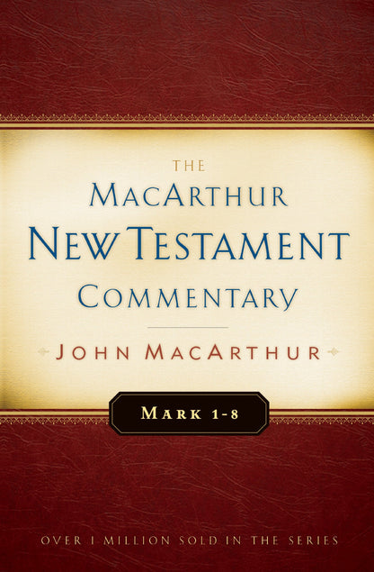 Mark 1-8 MacArthur New Testament Commentary (MacArthur New Testament Commentary Series) (Volume 5)