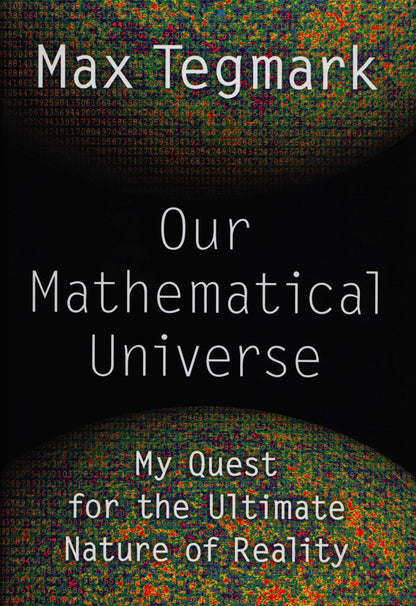 Our Mathematical Universe: My Quest for the Ultimate Nature