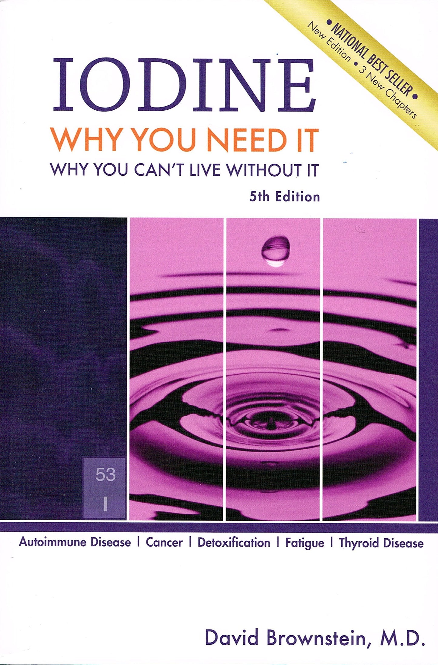 Iodine : Why You Need It, Why You Can't Live Without It by D