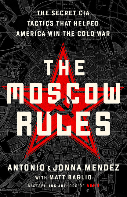 The Moscow Rules: The Secret CIA Tactics That Helped America
