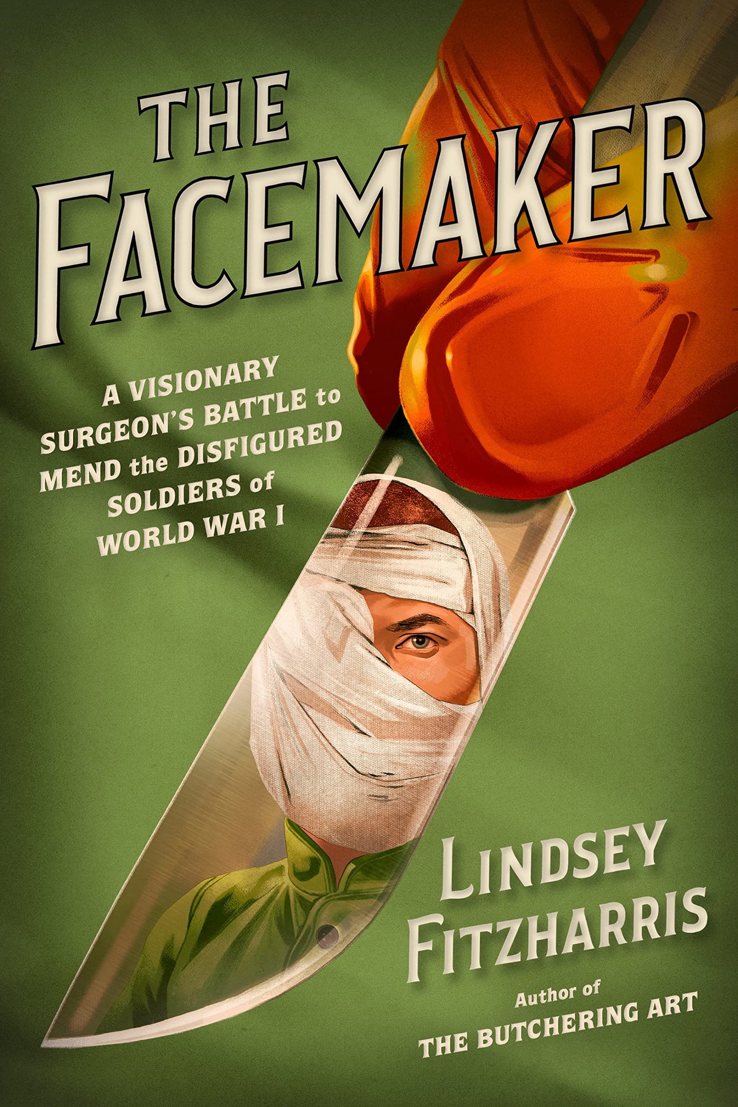 The Facemaker: A Visionary Surgeons Battle to Mend the Disfi