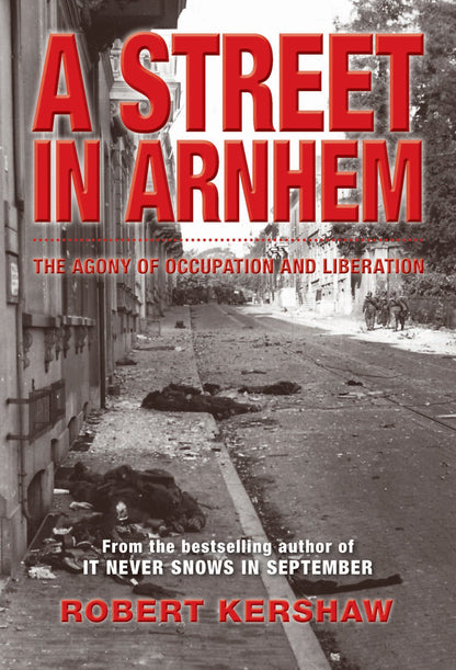 A Street in Arnhem: The Agony of Occupation and Liberation b