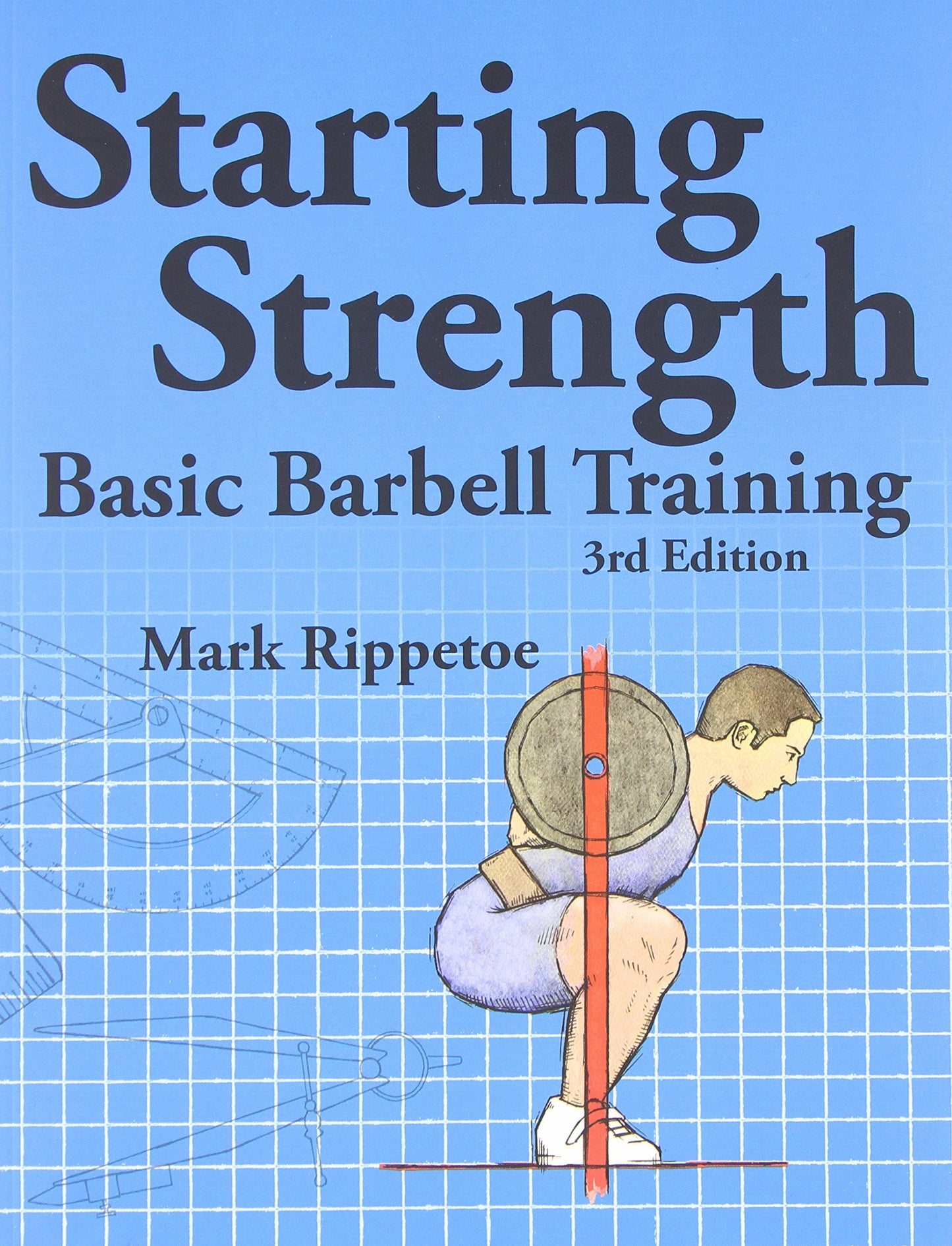 Starting Strength: Basic Barbell Training, 3rd edition by Ma