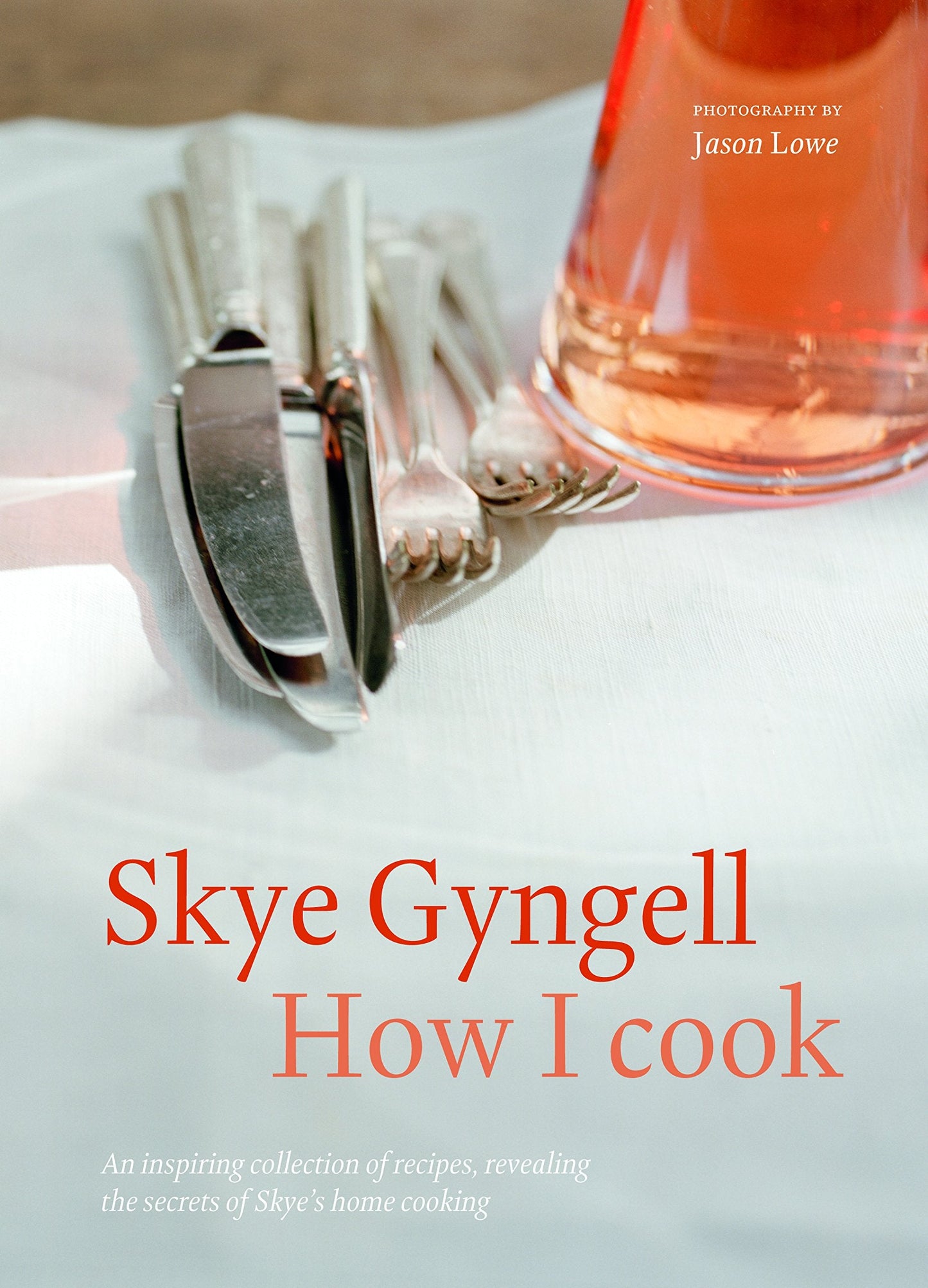 How I Cook: An Inspiring Collection of Recipes, Revealing th