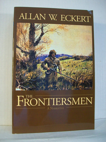 The Frontiersmen: A Narrative by Eckert, Allan W.
