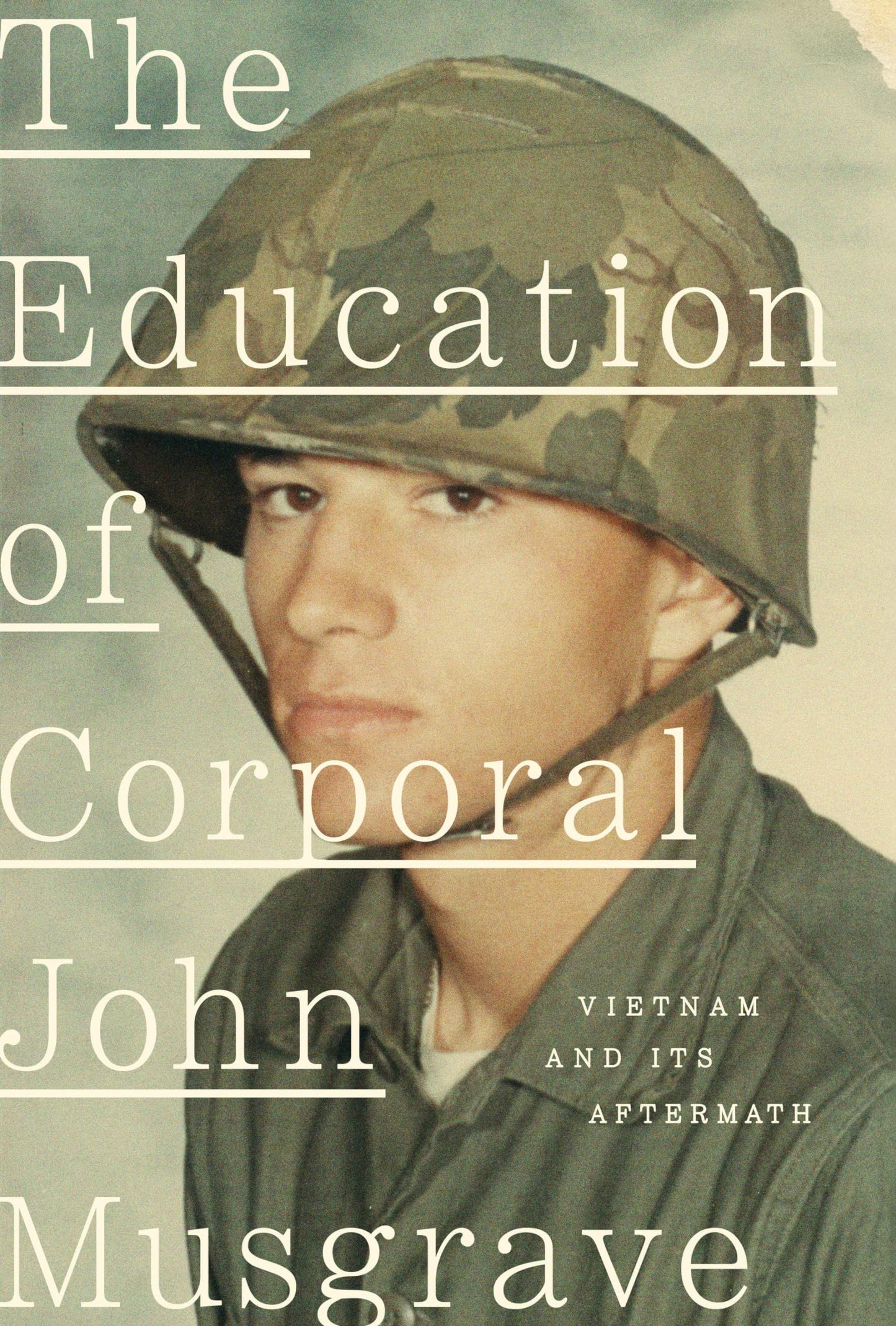 The Education of Corporal John Musgrave: Vietnam and Its Aft