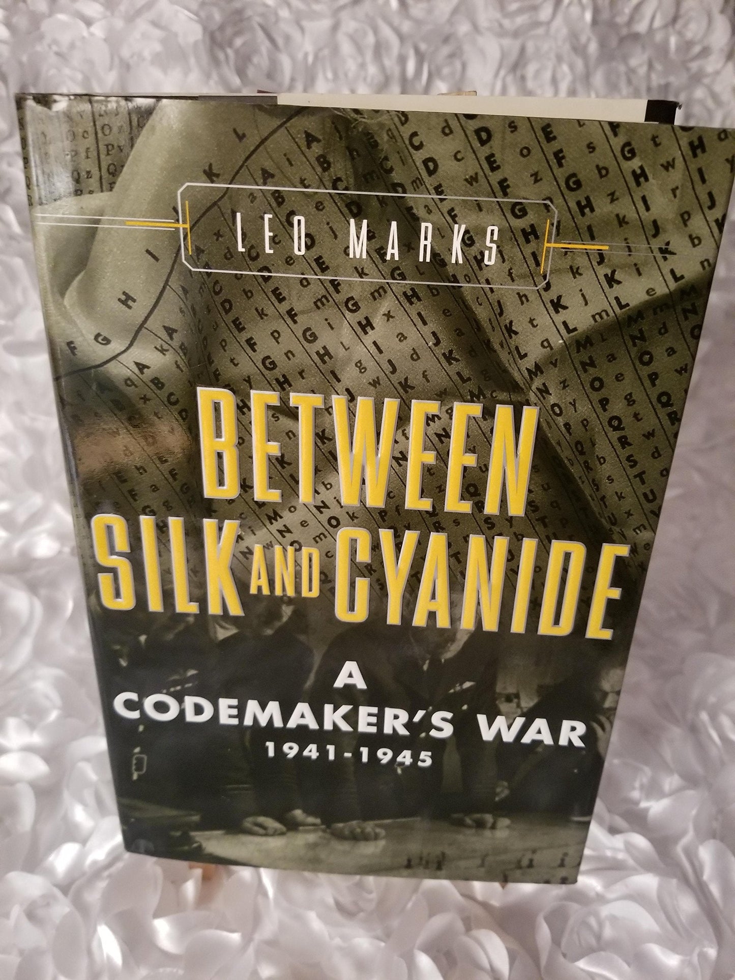 Between Silk and Cyanide: A Codemakers War, 1941-1945 by Mar