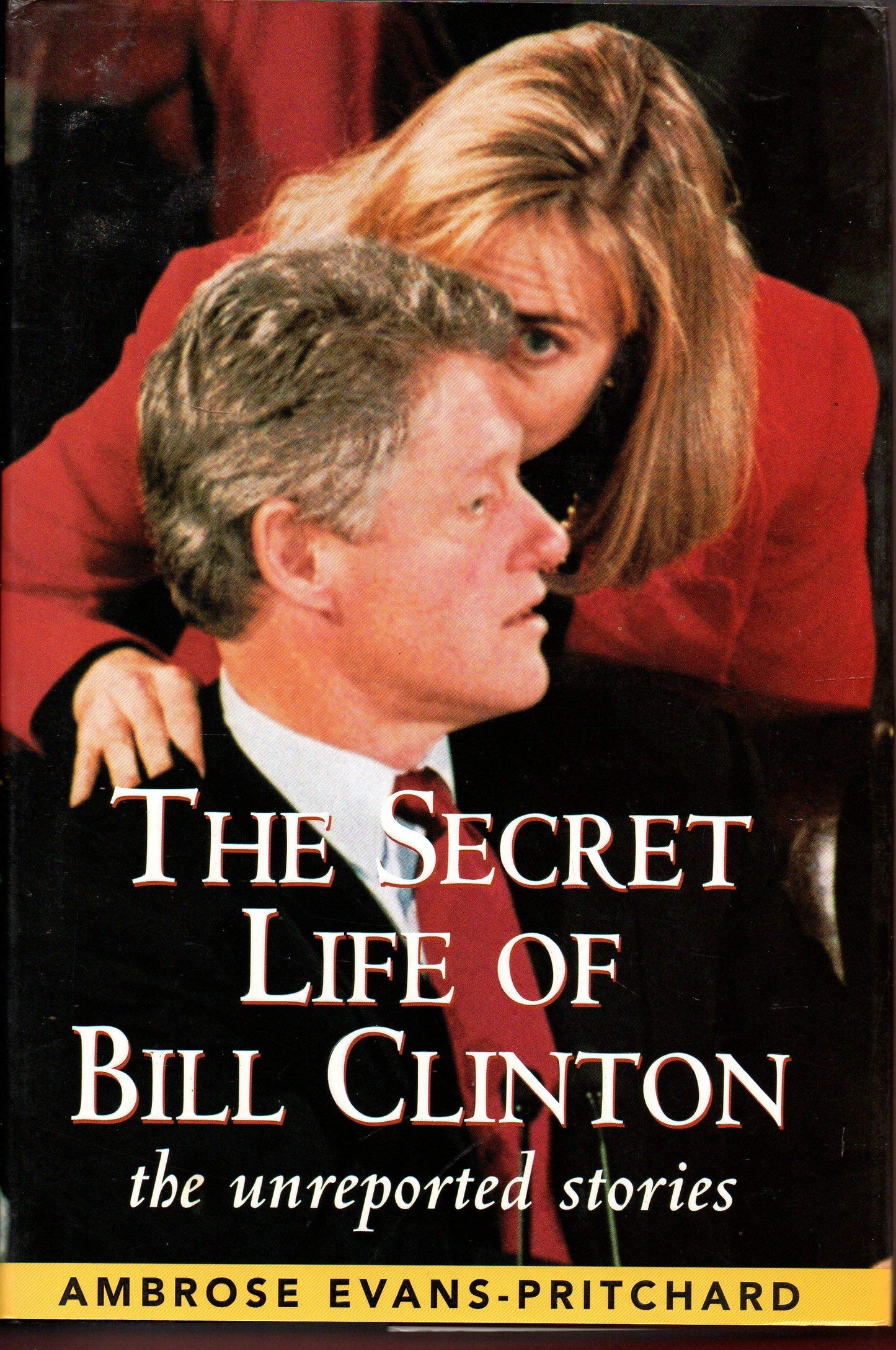 The Secret Life of Bill Clinton: The Unreported Stories by E