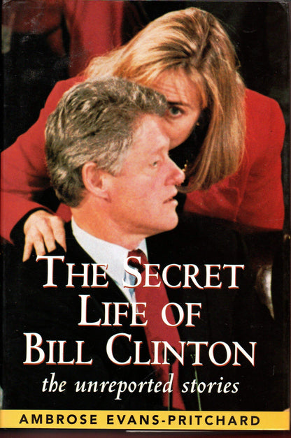 The Secret Life of Bill Clinton: The Unreported Stories by E