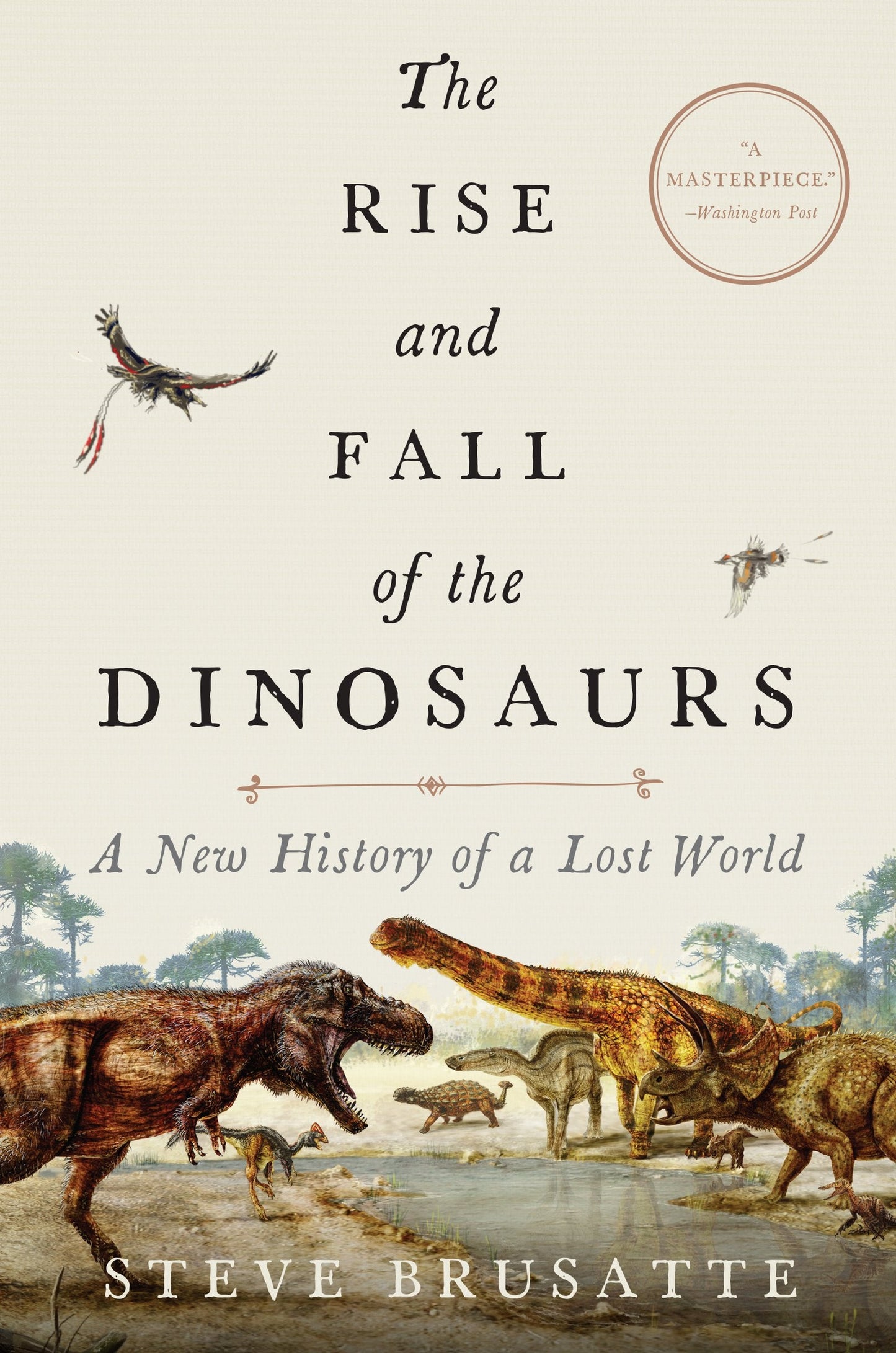 The Rise and Fall of the Dinosaurs: A New History of a Lost
