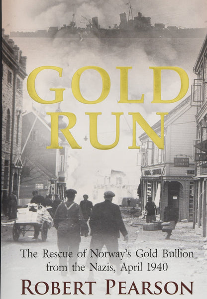 Gold Run: The Rescue of Norways Gold Bullion from the Nazis,