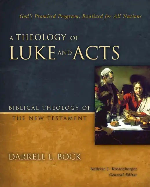 A Theology of Luke and Acts: God's Promised Program, Realized for All Nations - Hardcover