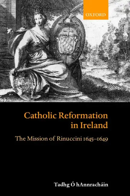 Catholic Reformation in Ireland: The Mission of Rinuccini 1645-1649 - Hardcover