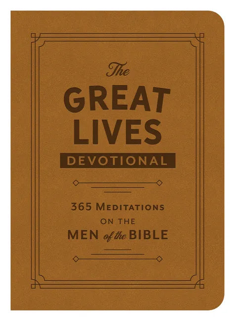 The Great Lives Devotional: 365 Meditations on the Men of the Bible - Hardcover