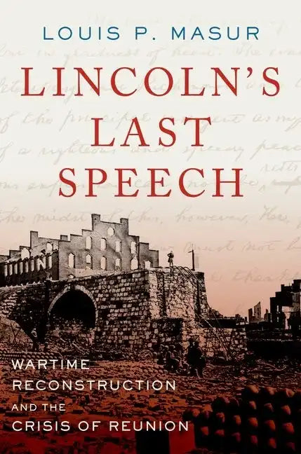 Lincoln's Last Speech: Wartime Reconstruction and the Crisis of Reunion - Paperback