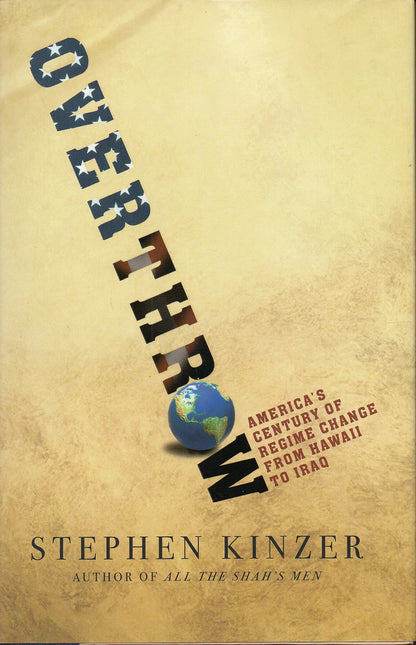 Overthrow: America's Century of Regime Change from Hawaii to