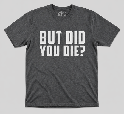 But Did You Die?
