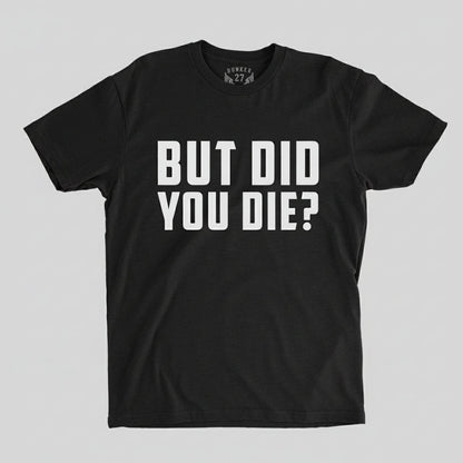 But Did You Die?