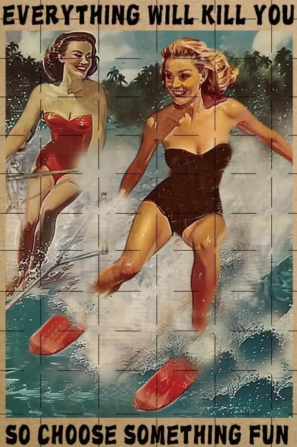 Energetic Waterski Girl Everything Will Kill You So Choose Something