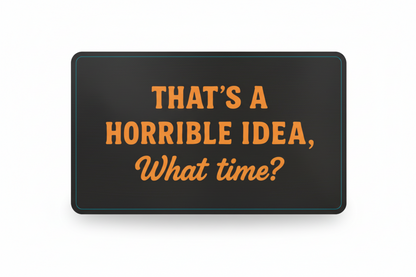 That's a Horrible Idea - Sticker