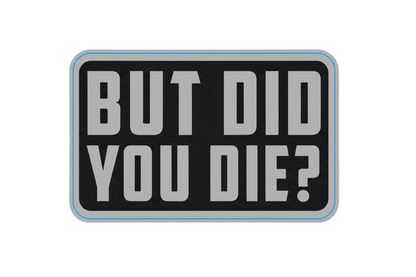 But Did You Die - Sticker