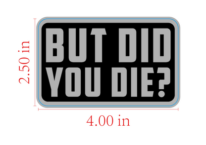 But Did You Die - Sticker