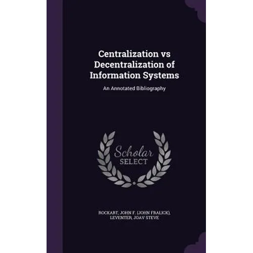 Centralization vs Decentralization of Information Systems: An Annotated Bibliography - Hardcover