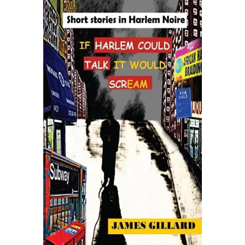 If Harlem Could Talk It would Scream: Short Stories in Harlem Noire - Paperback