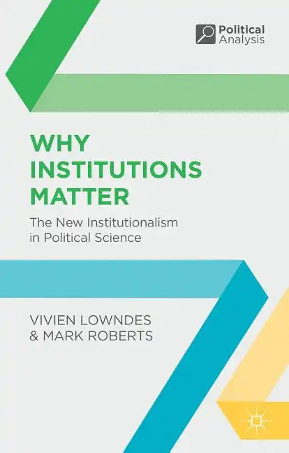 Why Institutions Matter: The New Institutionalism in Political Science - Paperback