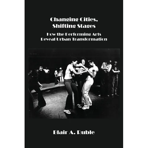 Changing Cities, Shifting Stages: How the Performing Arts Reveal Urban Transformation - Paperback
