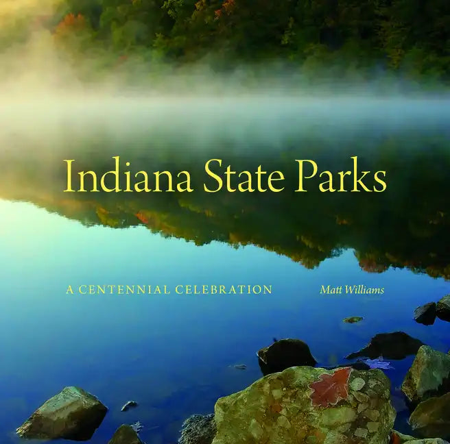 Indiana State Parks: A Centennial Celebration - Hardcover
