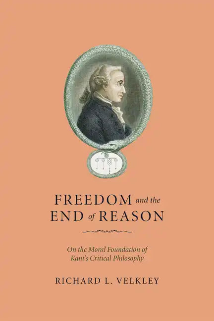 Freedom and the End of Reason: On the Moral Foundation of Kant's Critical Philosophy - Paperback