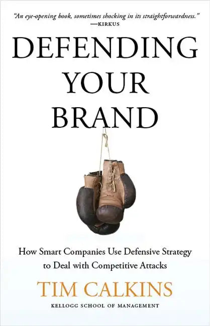 Defending Your Brand: How Smart Companies Use Defensive Strategy to Deal with Competitive Attacks - Hardcover