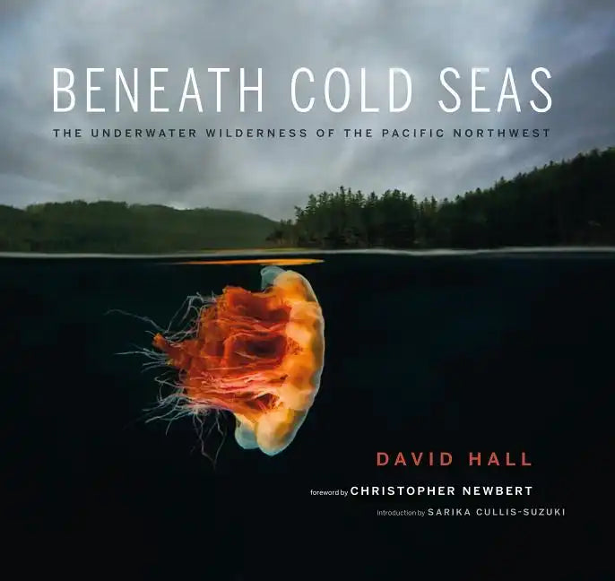 Beneath Cold Seas: The Underwater Wilderness of the Pacific Northwest - Paperback