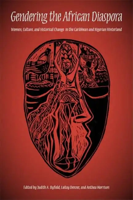 Gendering the African Diaspora: Women, Culture, and Historical Change in the Caribbean and Nigerian Hinterland - Paperback