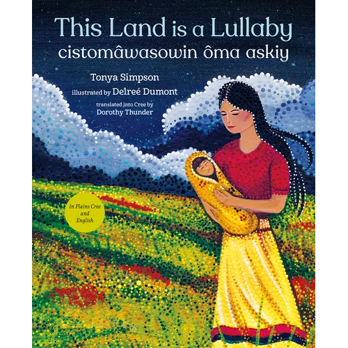 This Land Is a Lullaby / Cistomâwasowin Ôma Askiy - Hardcover