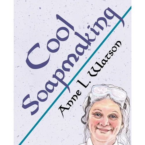 Cool Soapmaking: The Smart Guide to Low-Temp Tricks for Making Soap, or How to Handle Fussy Ingredients Like Milk, Citrus, Cucumber, Pi - Paperback