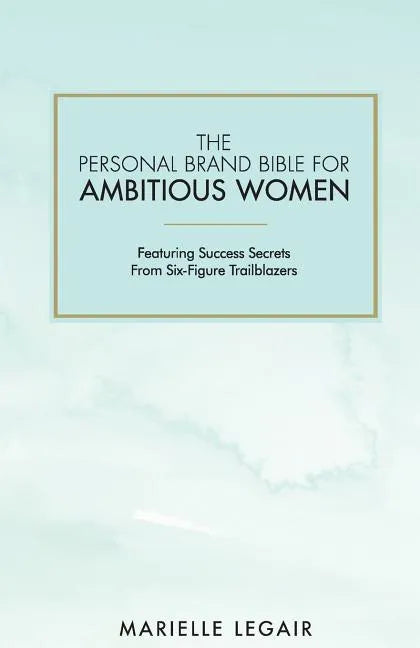The Personal Brand Bible for Ambitious Women: Featuring Success Secrets From Six-Figure Trailblazers - Paperback