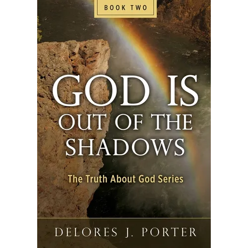 God Is Out of the Shadows: The Truth About God Series - Paperback