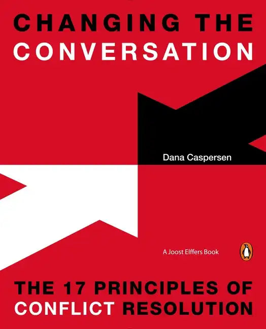 Changing the Conversation: The 17 Principles of Conflict Resolution - Paperback