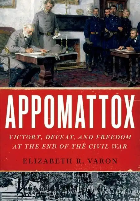 Appomattox: Victory, Defeat, and Freedom at the End of the Civil War - Paperback