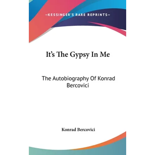 It's The Gypsy In Me: The Autobiography Of Konrad Bercovici - Hardcover