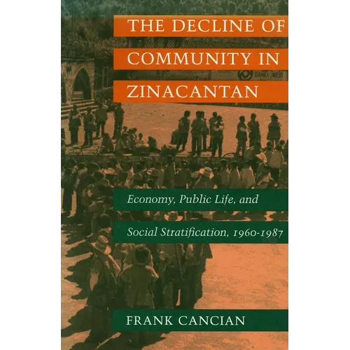 The Decline of Community in Zinacantan: Economy, Public Life, and Social Stratification, 1960-1987 - Paperback