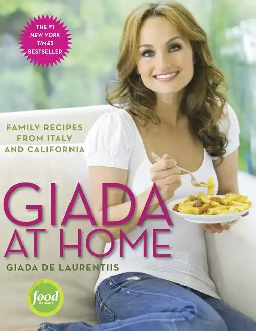 Giada at Home: Family Recipes from Italy and California: A Cookbook - Hardcover